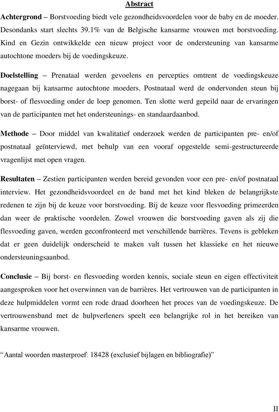 Doelstelling Prenataal werden gevoelens en percepties omtrent de voedingskeuze nagegaan bij kansarme autochtone moeders.