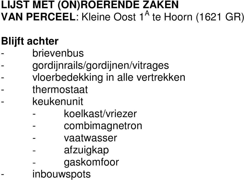 - vloerbedekking in alle vertrekken - thermostaat - keukenunit -