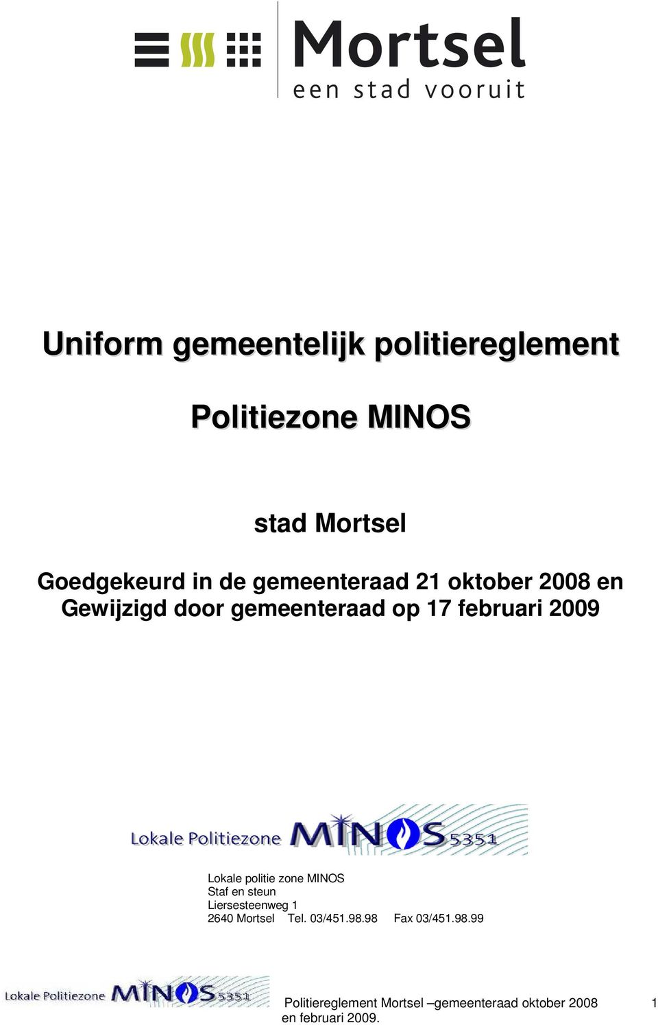 2009 Lokale politie zone MINOS Staf en steun Liersesteenweg 1 2640 Mortsel Tel.