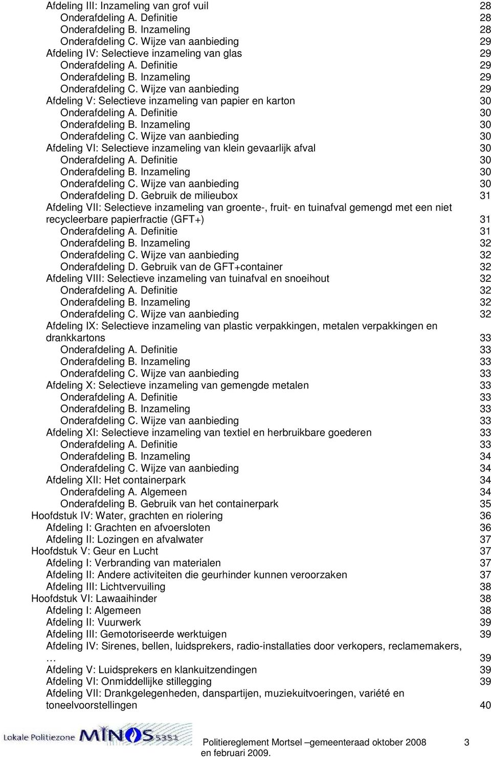 Wijze van aanbieding 29 Afdeling V: Selectieve inzameling van papier en karton 30 Onderafdeling A. Definitie 30 Onderafdeling B. Inzameling 30 Onderafdeling C.