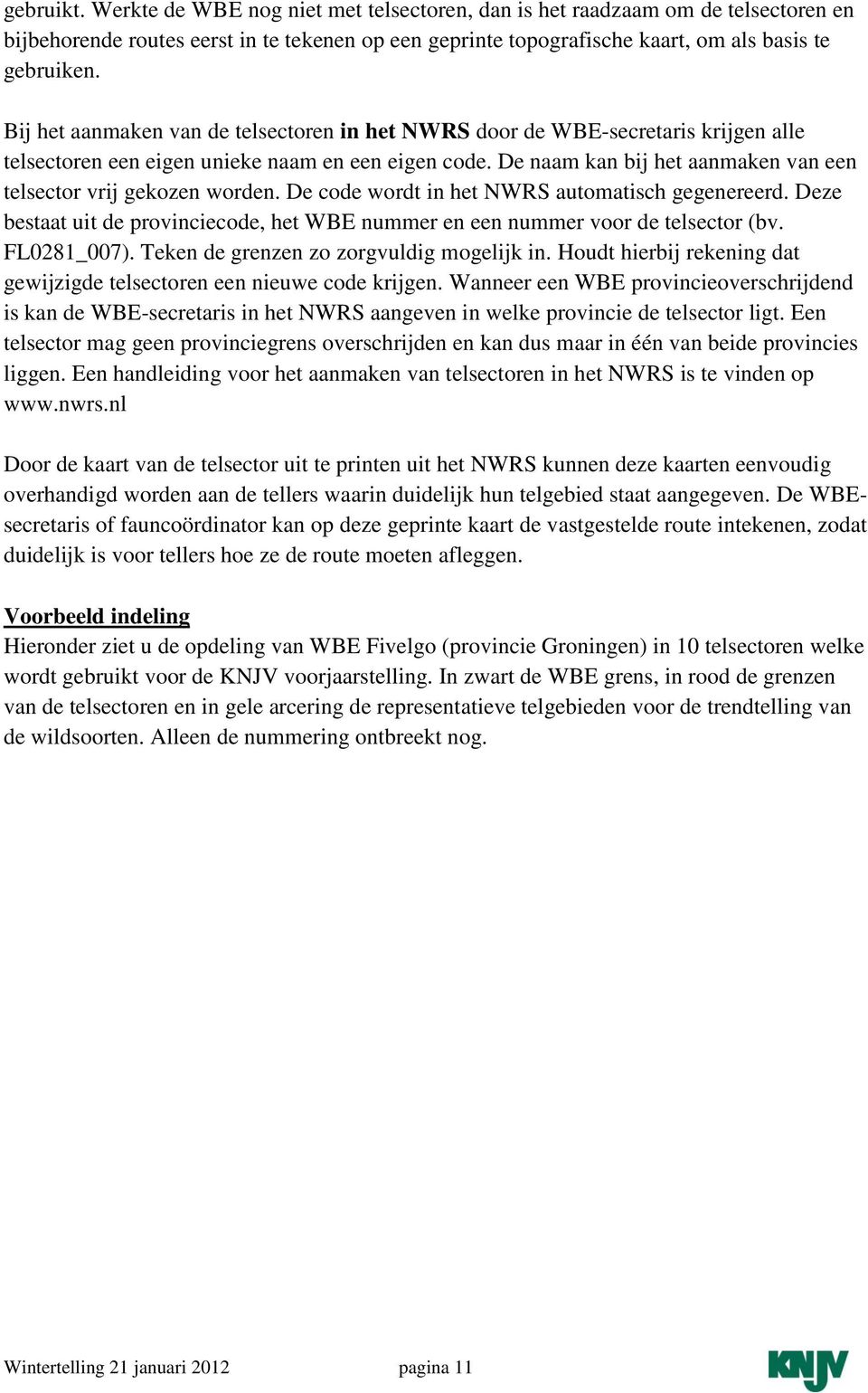 De naam kan bij het aanmaken van een telsector vrij gekozen worden. De code wordt in het NWRS automatisch gegenereerd.