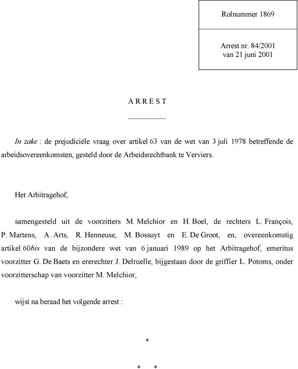 Arbeidsrechtbank te Verviers. Het Arbitragehof, samengesteld uit de voorzitters M. Melchior en H. Boel, de rechters L. François, P. Martens, A. Arts, R. Henneuse, M.