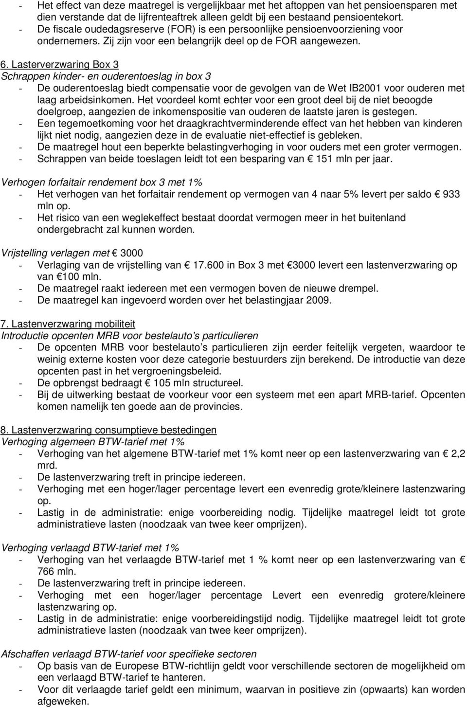 Lasterverzwaring Box 3 Schrappen kinder- en ouderentoeslag in box 3 - De ouderentoeslag biedt compensatie voor de gevolgen van de Wet IB2001 voor ouderen met laag arbeidsinkomen.