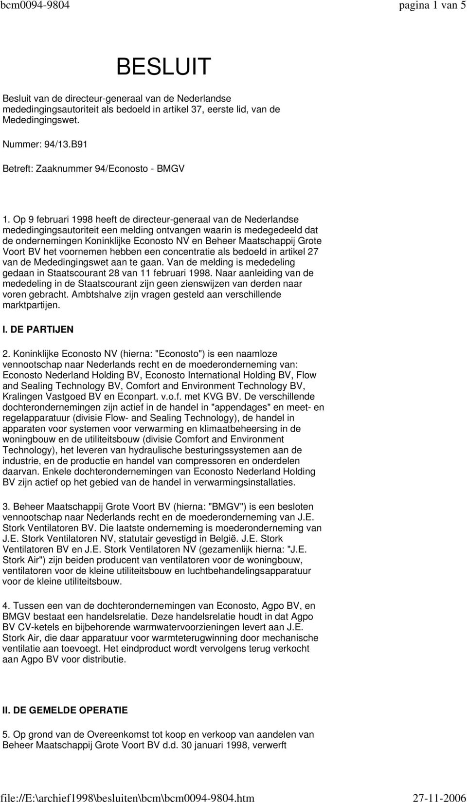 Op 9 februari 1998 heeft de directeur-generaal van de Nederlandse mededingingsautoriteit een melding ontvangen waarin is medegedeeld dat de ondernemingen Koninklijke Econosto NV en Beheer