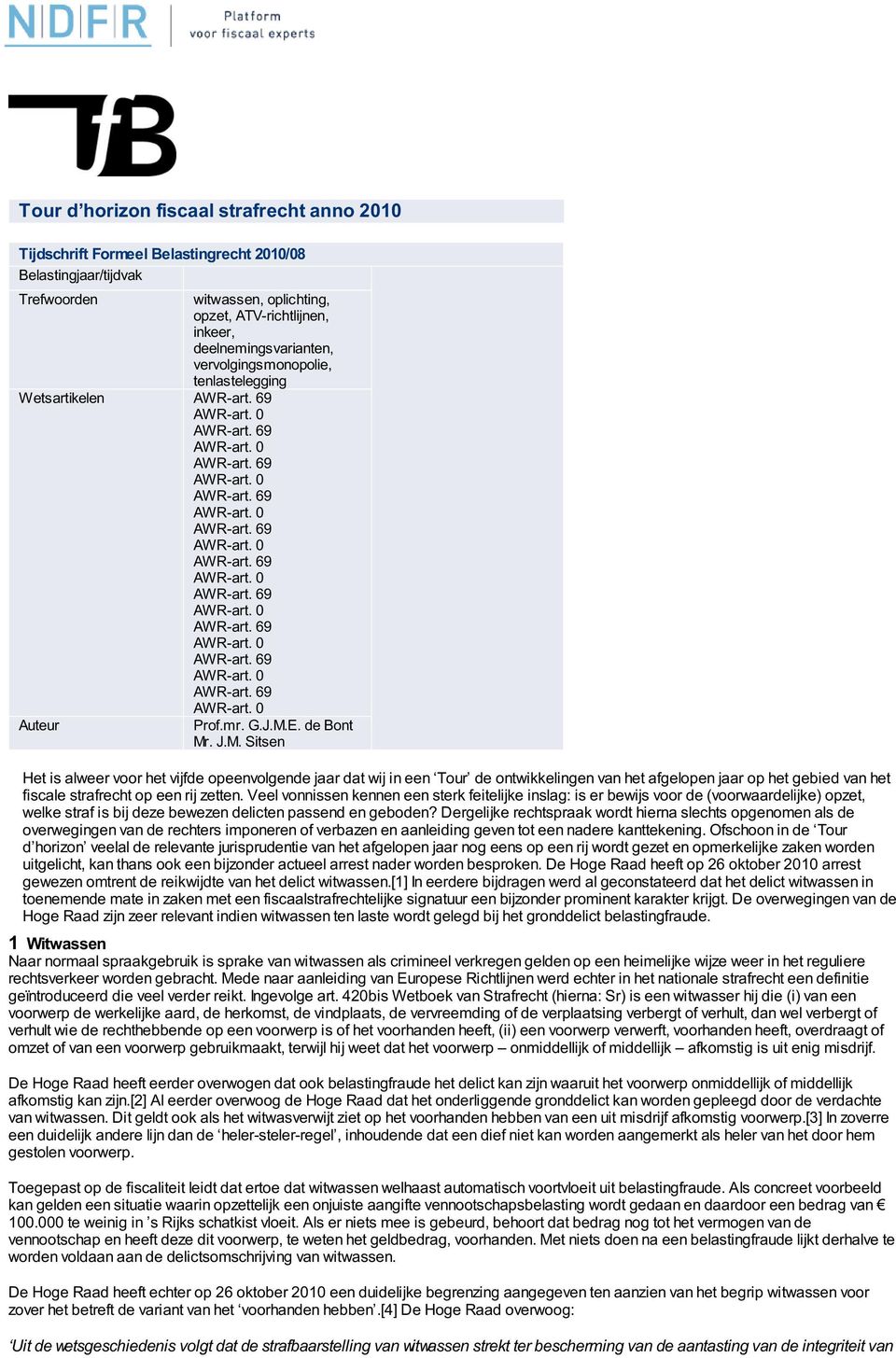 E. de Bont Mr. J.M. Sitsen Het is alweer voor het vijfde opeenvolgende jaar dat wij in een Tour de ontwikkelingen van het afgelopen jaar op het gebied van het fiscale strafrecht op een rij zetten.