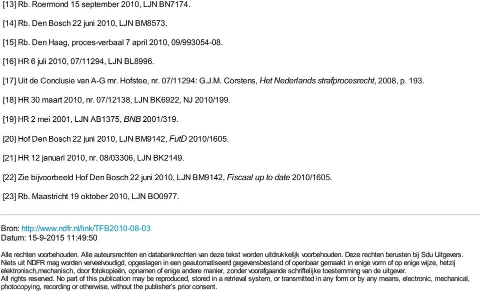 [19] HR 2 mei 2001, LJN AB1375, BNB 2001/319. [20] Hof Den Bosch 22 juni 2010, LJN BM9142, FutD 2010/1605. [21] HR 12 januari 2010, nr. 08/03306, LJN BK2149.