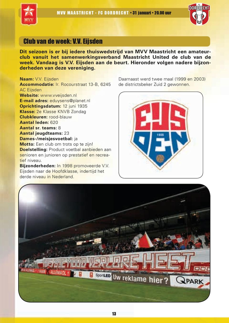 nl E-mail adres: eduysens@planet.nl Oprichtingsdatum: 12 juni 1935 Klasse: 2e Klasse KNVB Zondag Clubkleuren: rood-blauw Aantal leden: 620 Aantal sr.