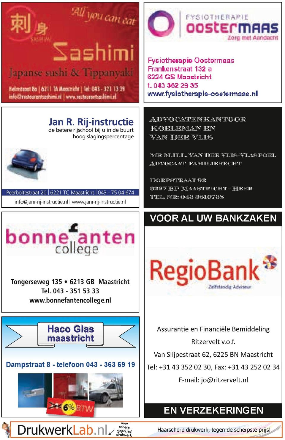 Nr: 043 3610738 VOOR AL UW BANKZAKEN 097639.pdf 1 23-7-2013 0117024.pdf 16:48:311 13-1-2014 16:06:45 Tongerseweg 135 6213 GB Maastricht Tel. 043-351 53 33 www.bonnefantencollege.nl 105409.