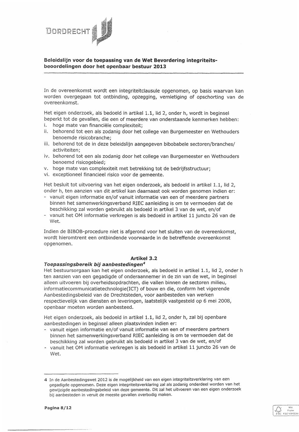 hoge mate van financiële complexiteit; ii. behorend tot een als zodanig door het college van Burgemeester en Wethouders benoemde risicobranche; iii.