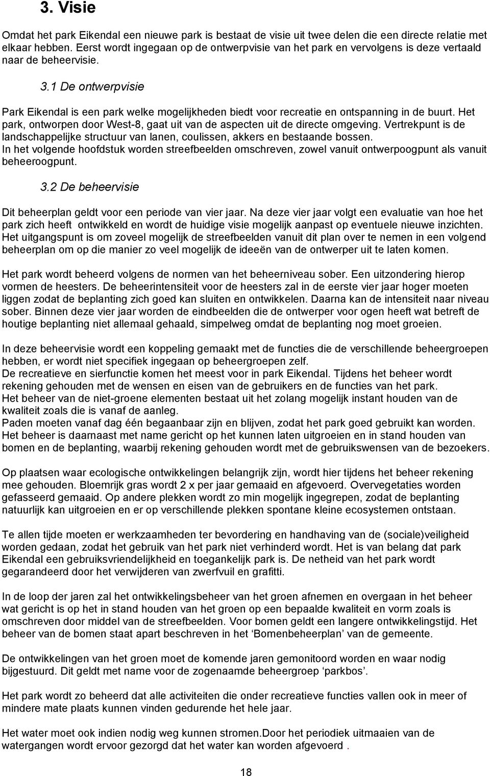 1 De ontwerpvisie Park Eikendal is een park welke mogelijkheden biedt voor recreatie en ontspanning in de buurt. Het park, ontworpen door West-8, gaat uit van de aspecten uit de directe omgeving.