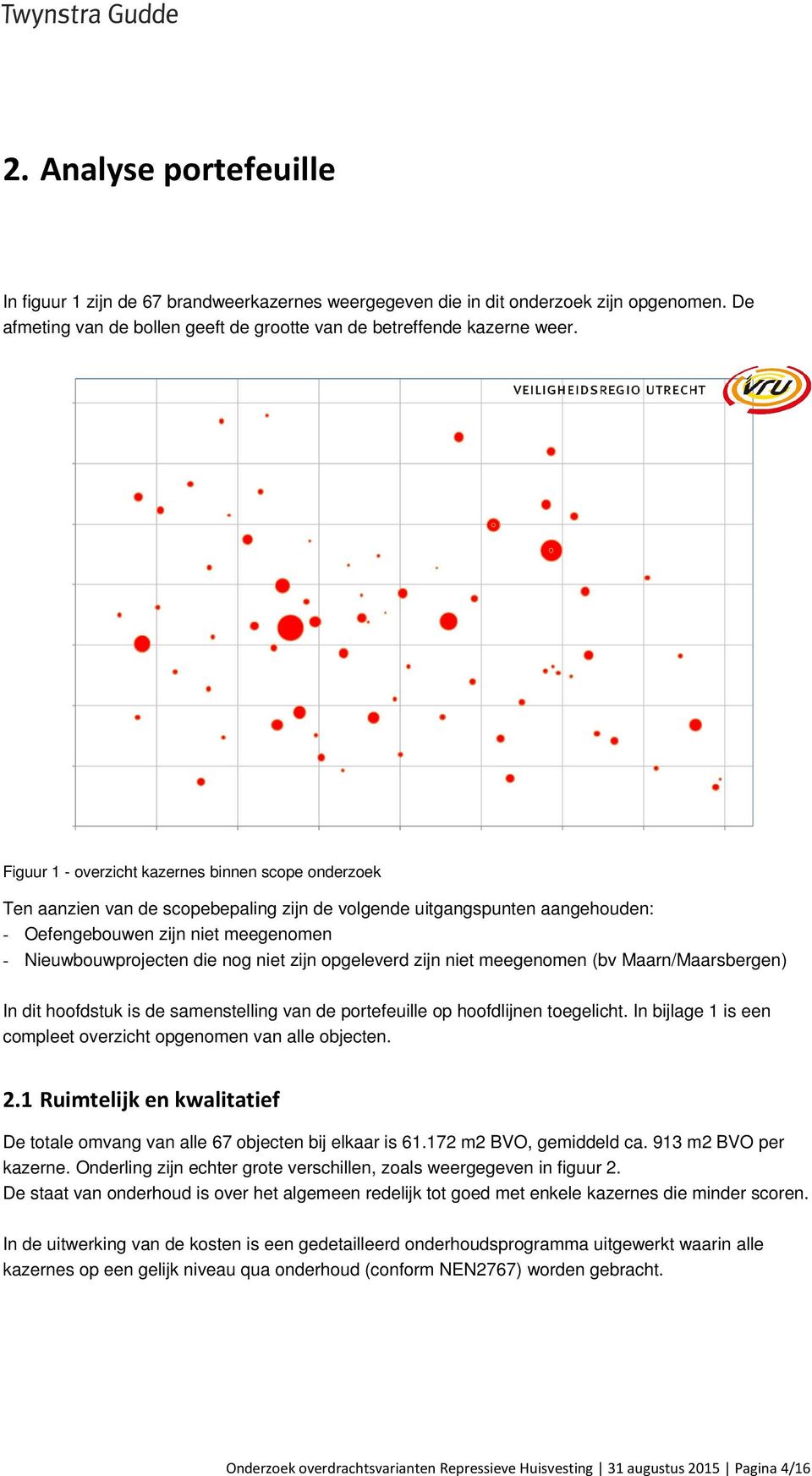 niet zijn opgeleverd zijn niet meegenomen (bv Maarn/Maarsbergen) In dit hoofdstuk is de samenstelling van de portefeuille op hoofdlijnen toegelicht.