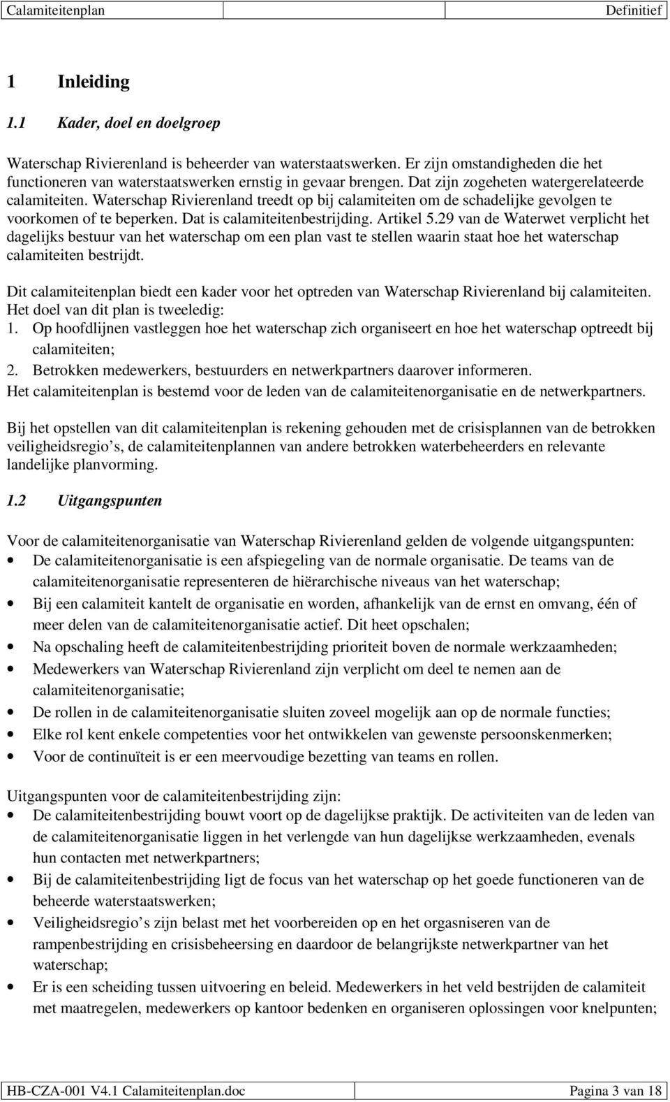 29 van de Waterwet verplicht het dagelijks bestuur van het waterschap om een plan vast te stellen waarin staat hoe het waterschap calamiteiten bestrijdt.