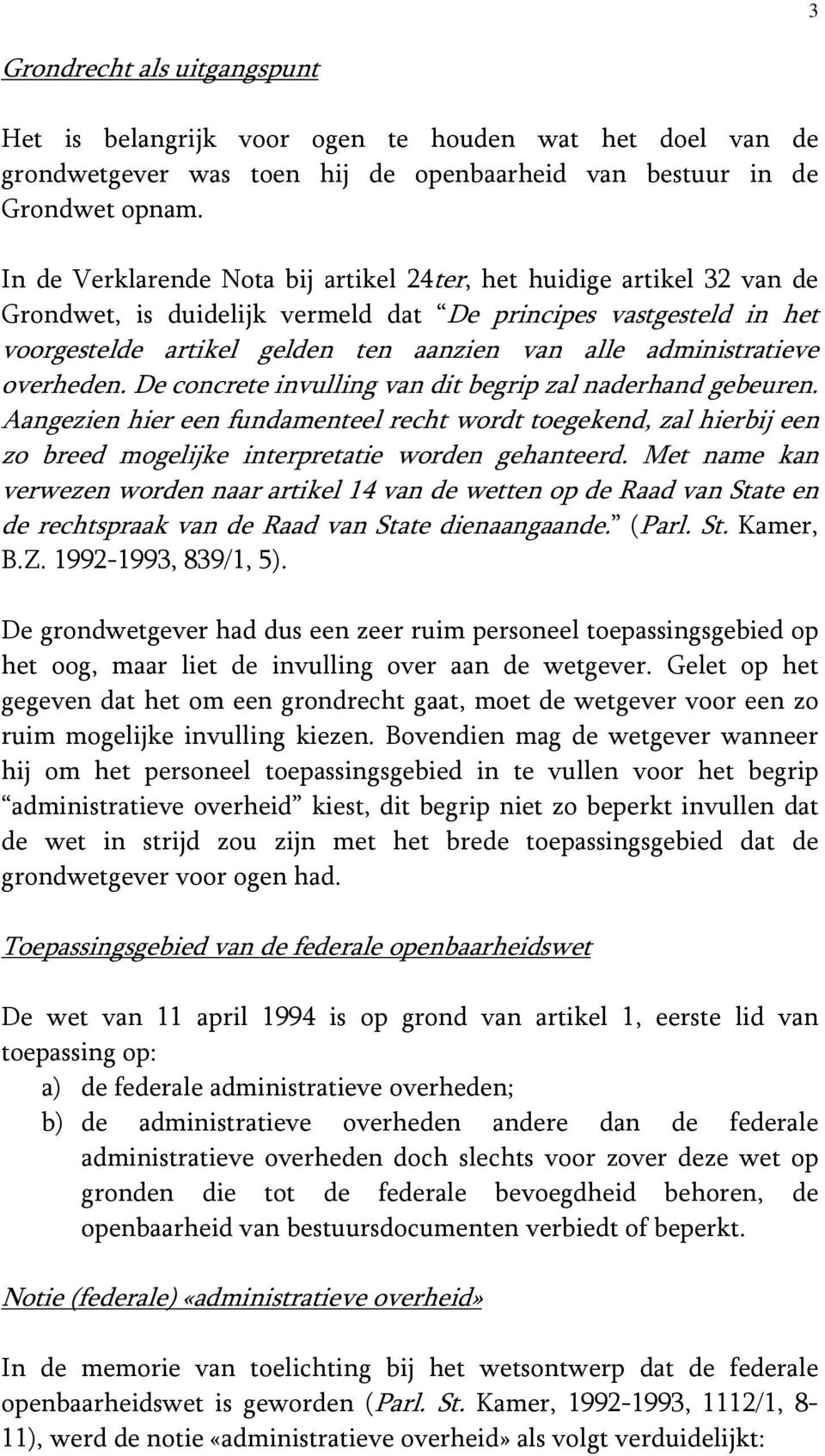 administratieve overheden. De concrete invulling van dit begrip zal naderhand gebeuren.