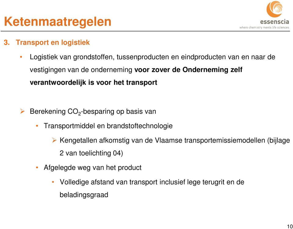 onderneming voor zover de Onderneming zelf verantwoordelijk is voor het transport Berekening CO 2 -besparing op basis van