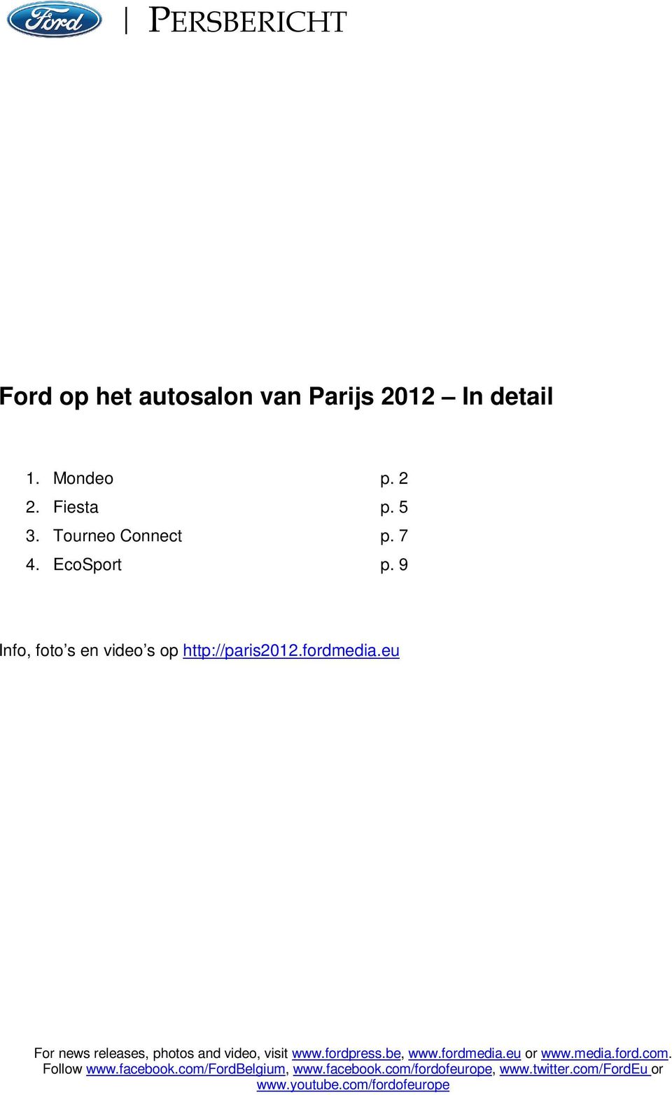 eu For news releases, photos and video, visit www.fordpress.be, www.fordmedia.eu or www.media.ford.com.