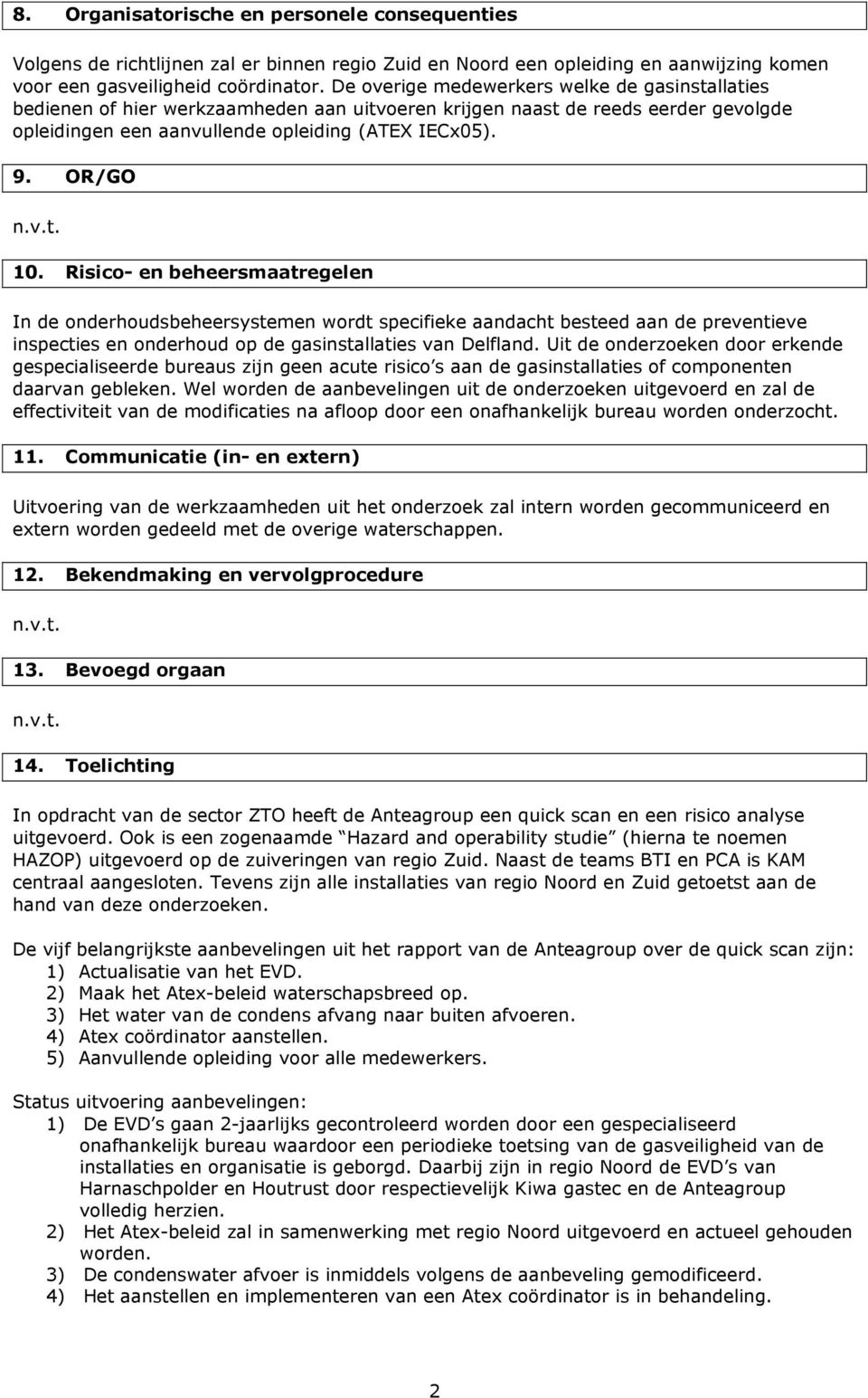 Risico- en beheersmaatregelen In de onderhoudsbeheersystemen wordt specifieke aandacht besteed aan de preventieve inspecties en onderhoud op de gasinstallaties van Delfland.