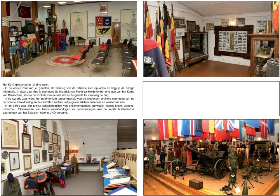 - In de tweede zaal wordt het patrimonium tentoongesteld van de ontbonden artillerie-eenheden van na de tweede wereldoorlog.