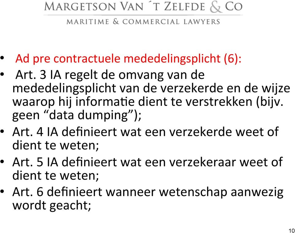 informare dient te verstrekken (bijv. geen data dumping ); Art.