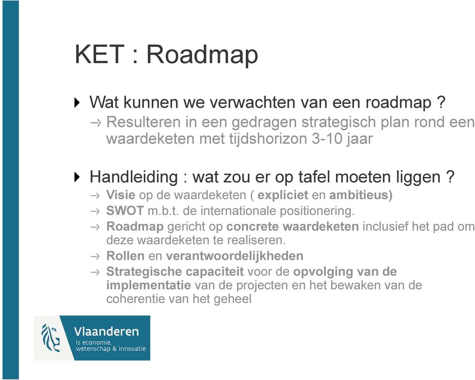 liggen? Visie op de waardeketen ( expliciet en ambitieus) SWOT m.b.t. de internationale positionering.