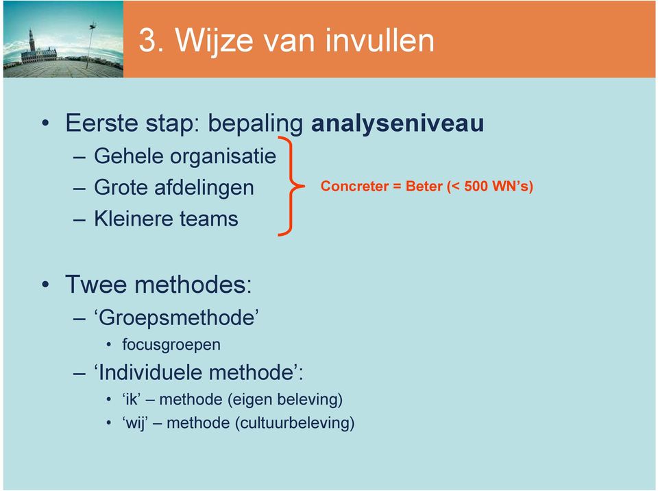 500 WN s) Twee methodes: Groepsmethode focusgroepen Individuele