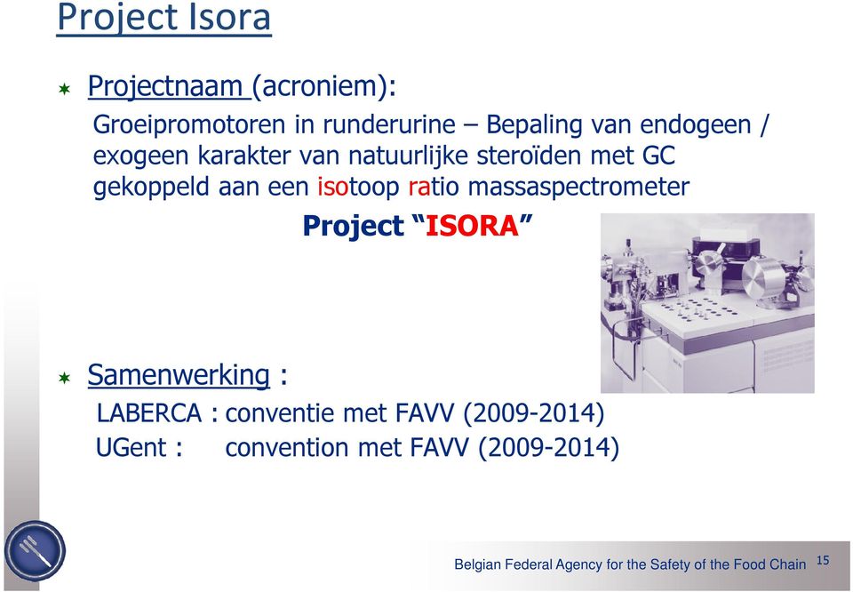 massaspectrometer Project ISORA Samenwerking : LABERCA : conventie met FAVV (2009-2014)