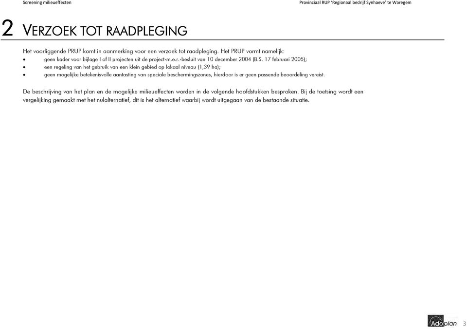 17 februari 2005); een regeling van het gebruik van een klein gebied op lokaal niveau (1,39 ha); geen mogelijke betekenisvolle aantasting van speciale beschermingszones, hierdoor is er geen