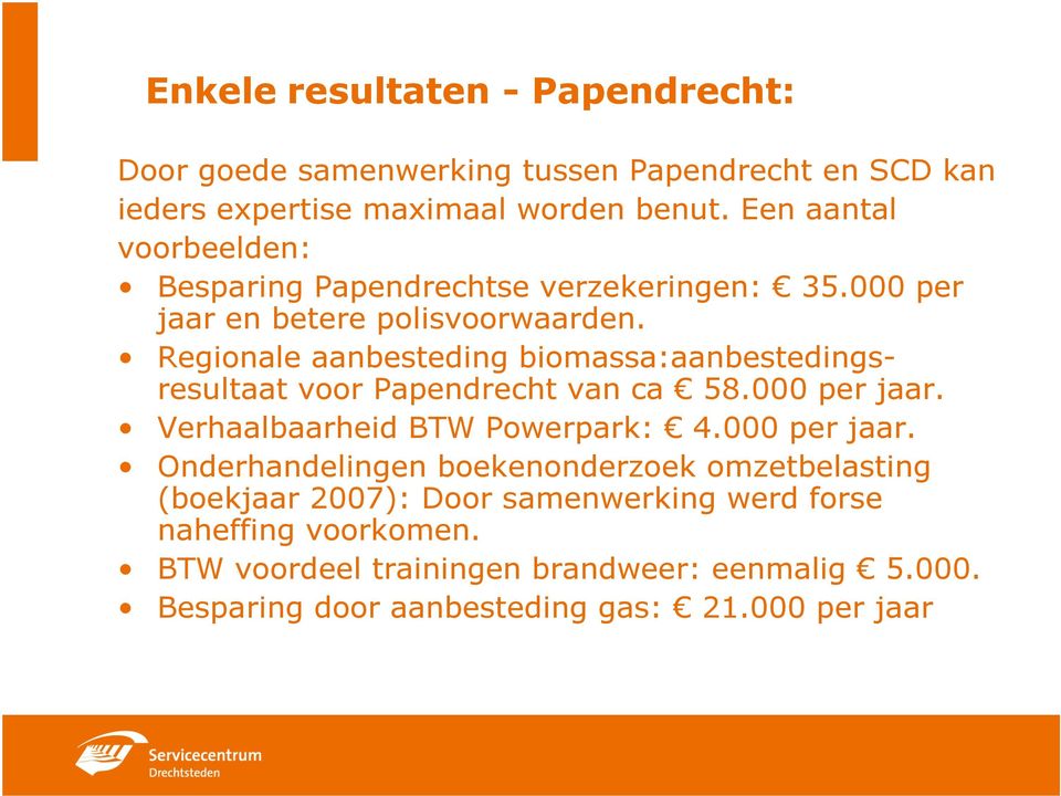 Regionale aanbesteding biomassa:aanbestedingsresultaat voor Papendrecht van ca 58.000 per jaar.