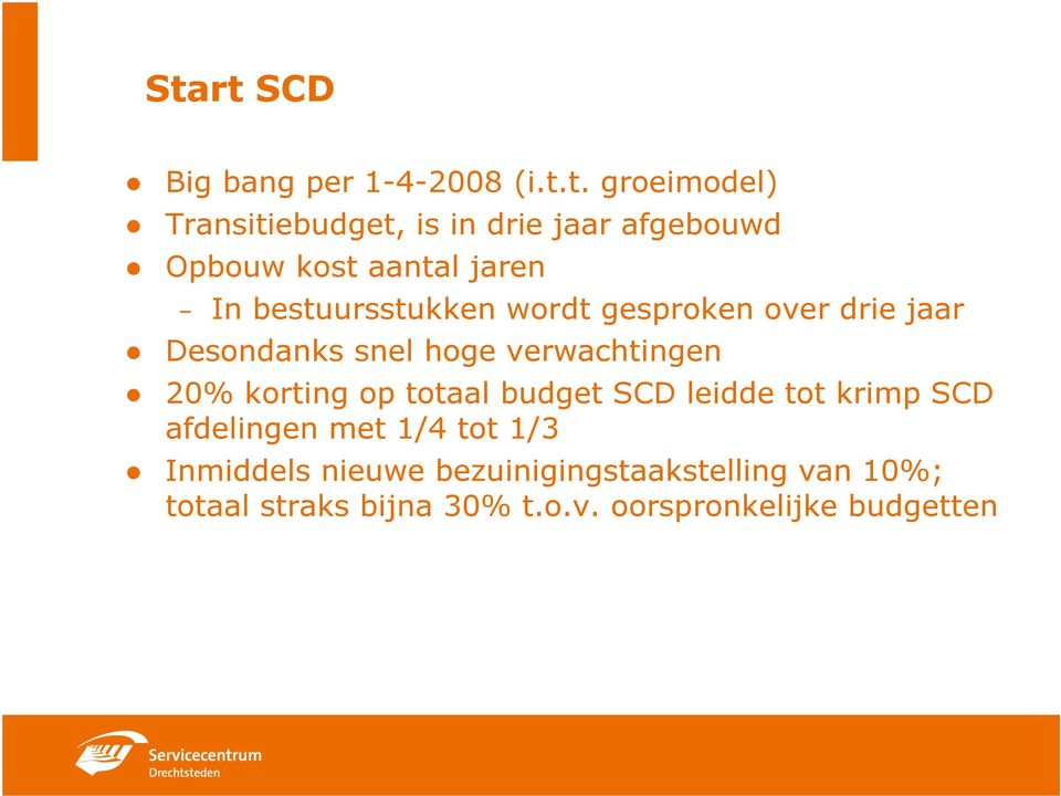 verwachtingen 20% korting op totaal budget SCD leidde tot krimp SCD afdelingen met 1/4 tot 1/3