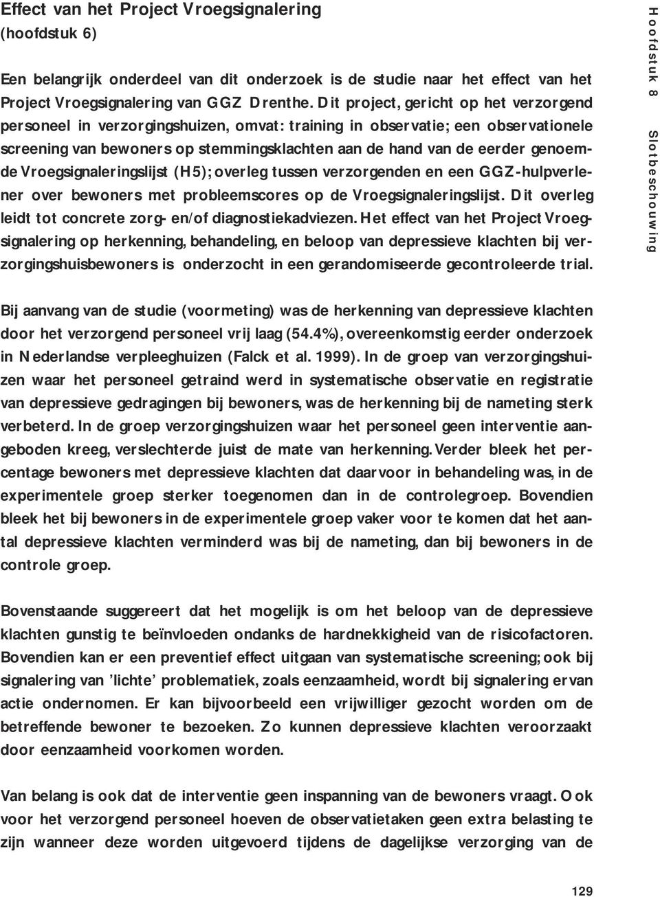 Vroegsignaleringslijst (H5); overleg tussen verzorgenden en een GGZ-hulpverlener over bewoners met probleemscores op de Vroegsignaleringslijst.