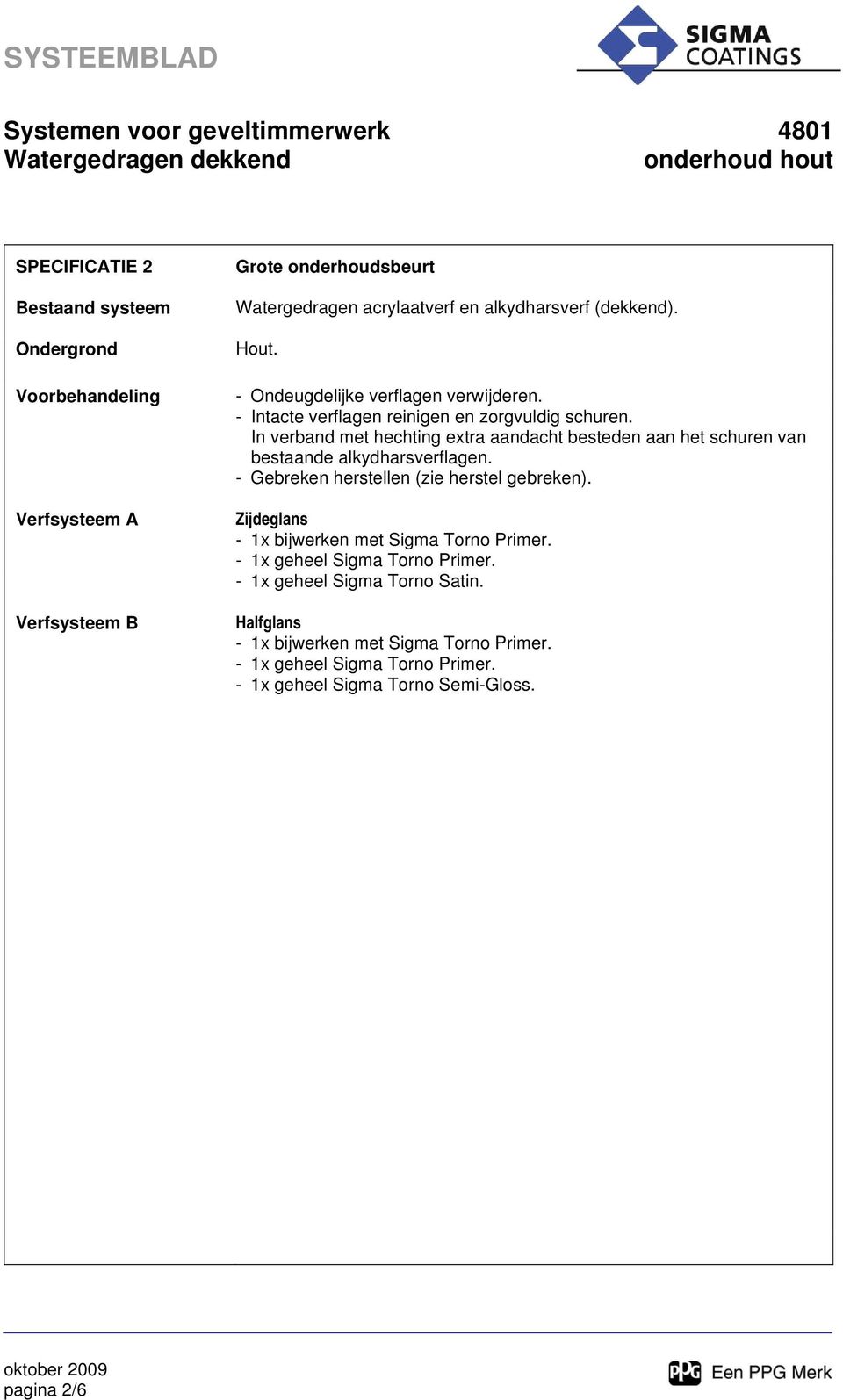 In verband met hechting extra aandacht besteden aan het schuren van bestaande alkydharsverflagen.