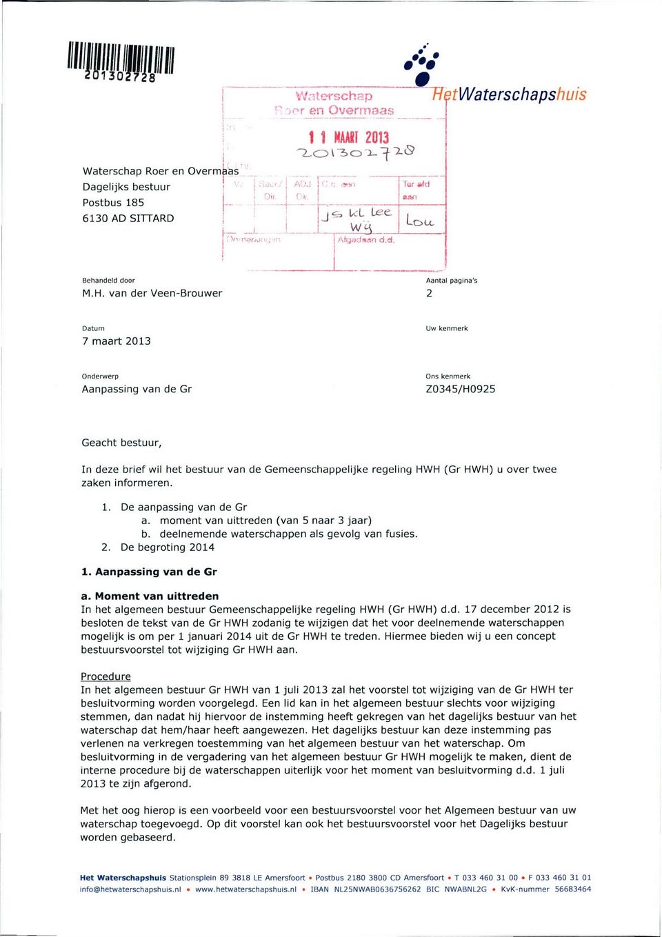 van der Veen-Brouwer Aantal pagina's 2 Datum 7 maart 2013 Uw kenmerk Onderwerp Aanpassing van de Gr Ons kenmerk Z0345/H0925 Geacht bestuur, In deze brief wil het bestuur van de Gemeenschappelijke