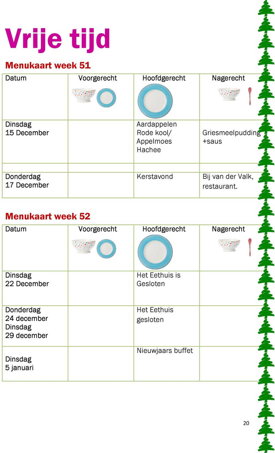 Menukaart week 52 Datum Voorgerecht Hoofdgerecht Nagerecht Dinsdag 22 December Het Eethuis is Gesloten