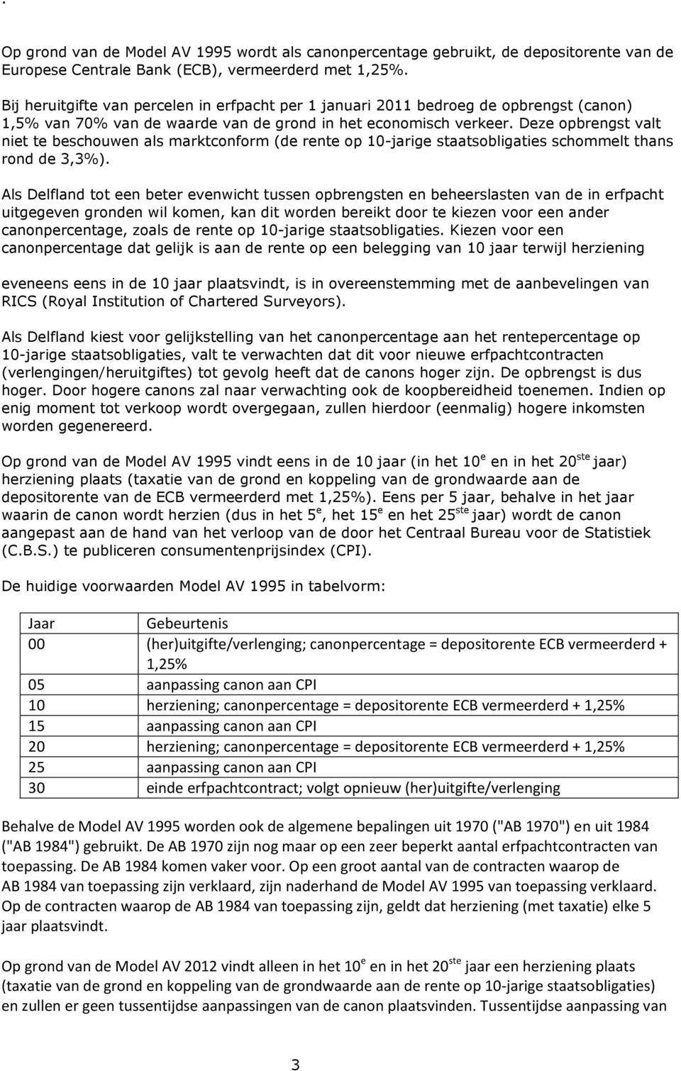 Deze opbrengst valt niet te beschouwen als marktconform (de rente op 10-jarige staatsobligaties schommelt thans rond de 3,3%).