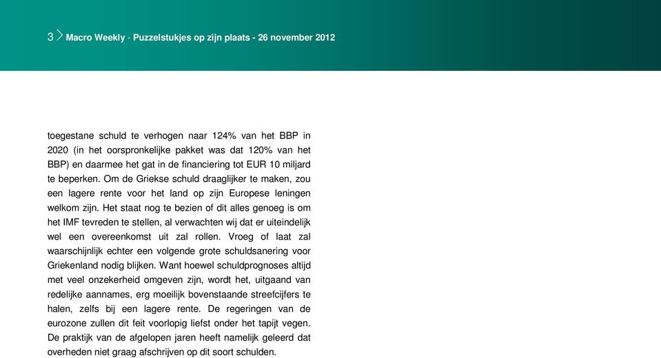 Het staat nog te bezien of dit alles genoeg is om het IMF tevreden te stellen, al verwachten wij dat er uiteindelijk wel een overeenkomst uit zal rollen.