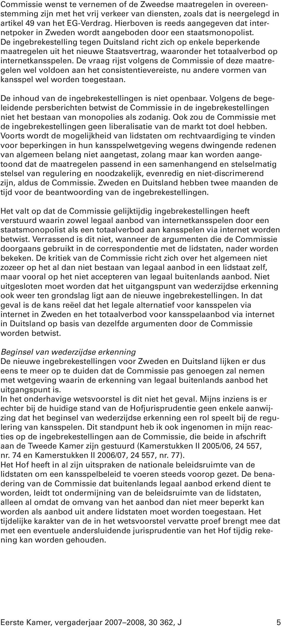 De ingebrekestelling tegen Duitsland richt zich op enkele beperkende maatregelen uit het nieuwe Staatsvertrag, waaronder het totaalverbod op internetkansspelen.