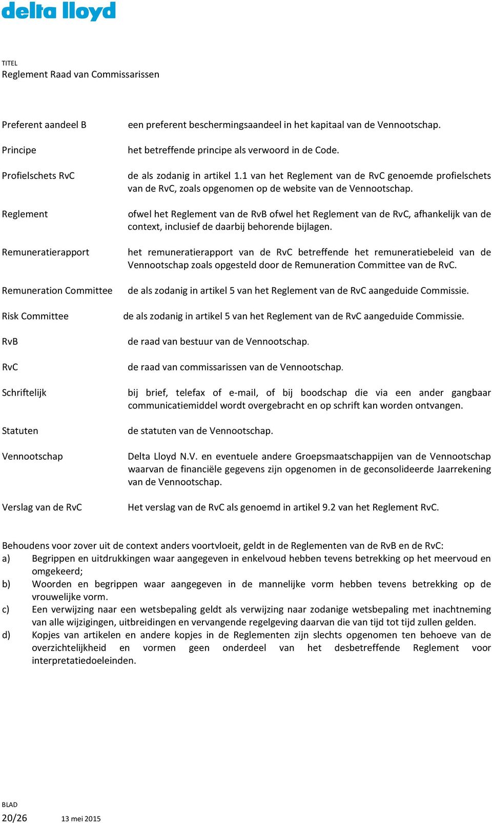 ofwel het Reglement van de RvB ofwel het Reglement van de RvC, afhankelijk van de context, inclusief de daarbij behorende bijlagen.