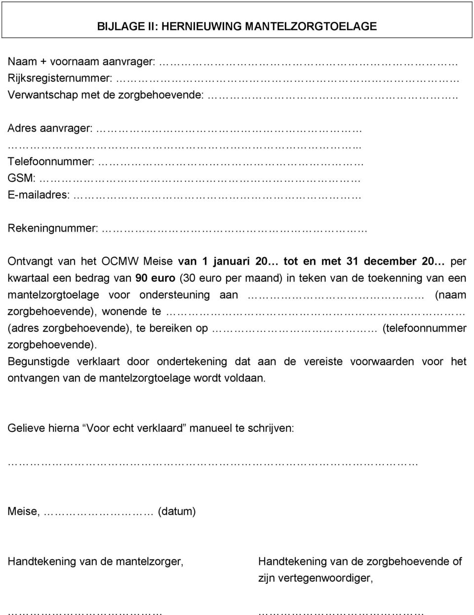 toekenning van een mantelzorgtoelage voor ondersteuning aan (naam zorgbehoevende), wonende te (adres zorgbehoevende), te bereiken op (telefoonnummer zorgbehoevende).