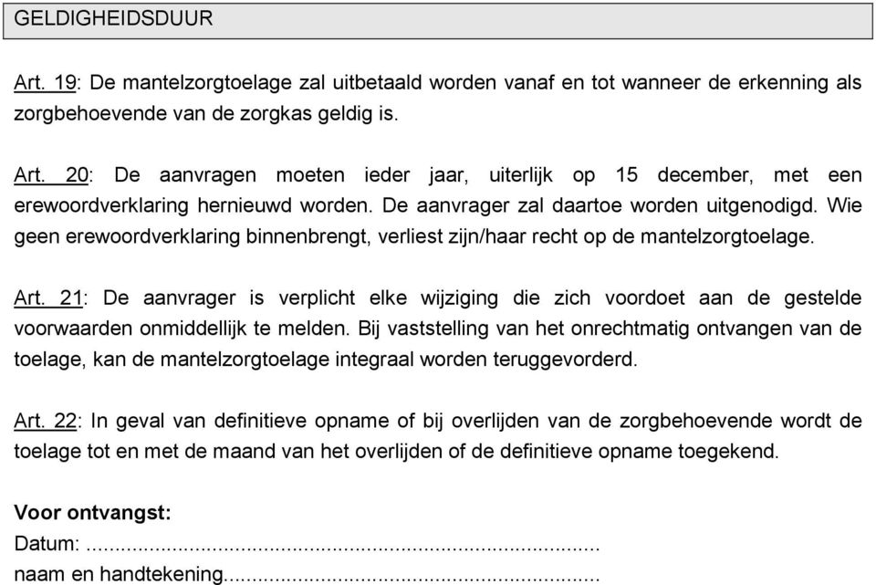 21: De aanvrager is verplicht elke wijziging die zich voordoet aan de gestelde voorwaarden onmiddellijk te melden.