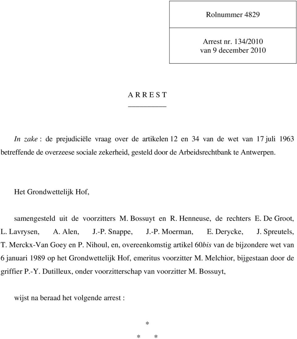 door de Arbeidsrechtbank te Antwerpen. Het Grondwettelijk Hof, samengesteld uit de voorzitters M. Bossuyt en R. Henneuse, de rechters E. De Groot, L. Lavrysen, A. Alen, J.-P.
