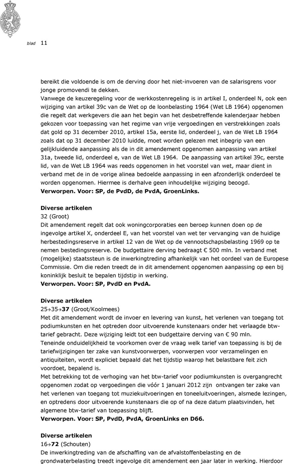 werkgevers die aan het begin van het desbetreffende kalenderjaar hebben gekozen voor toepassing van het regime van vrije vergoedingen en verstrekkingen zoals dat gold op 31 december 2010, artikel