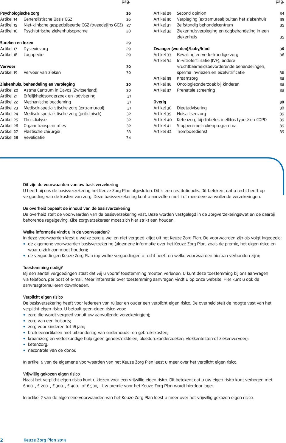 21 Erfelijkheidsonderzoek en -advisering 31 Artikel 22 Mechanische beademing 31 Artikel 23 Medisch-specialistische zorg (extramuraal) 31 Artikel 24 Medisch-specialistische zorg (poliklinisch) 32