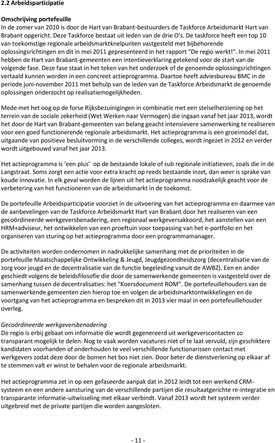 De taskforce heeft een top 10 van toekomstige regionale arbeidsmarktknelpunten vastgesteld met bijbehorende oplossingsrichtingen en dit in mei 2011 gepresenteerd in het rapport "D