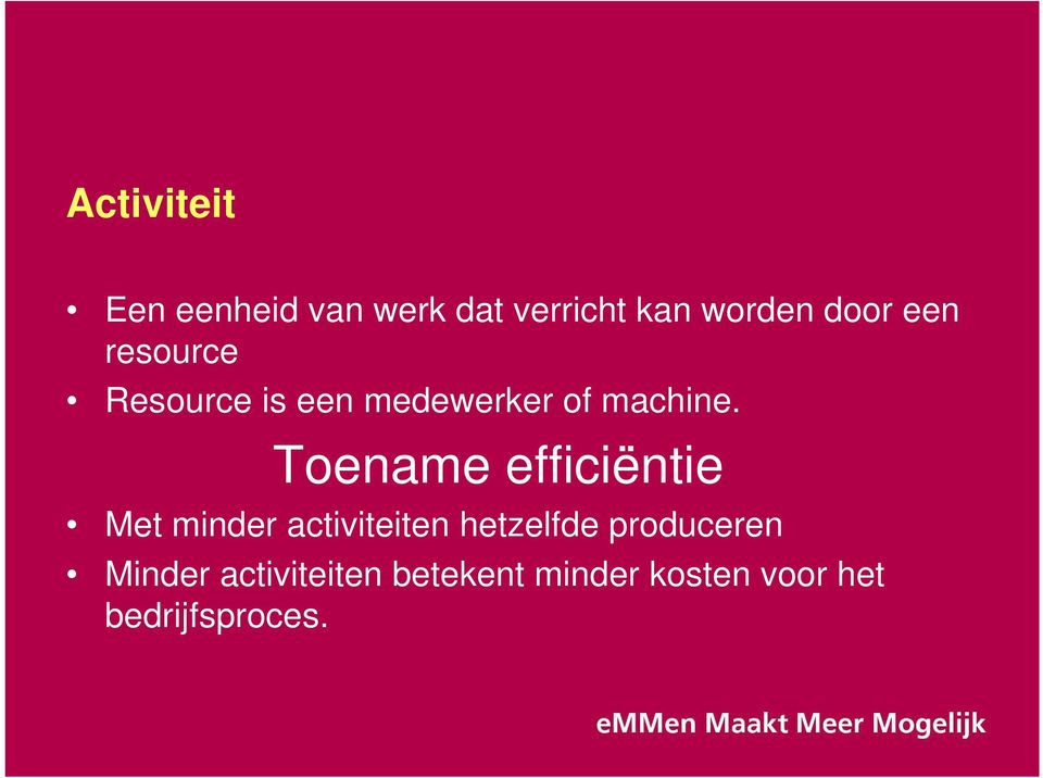 Toename efficiëntie Met minder activiteiten hetzelfde