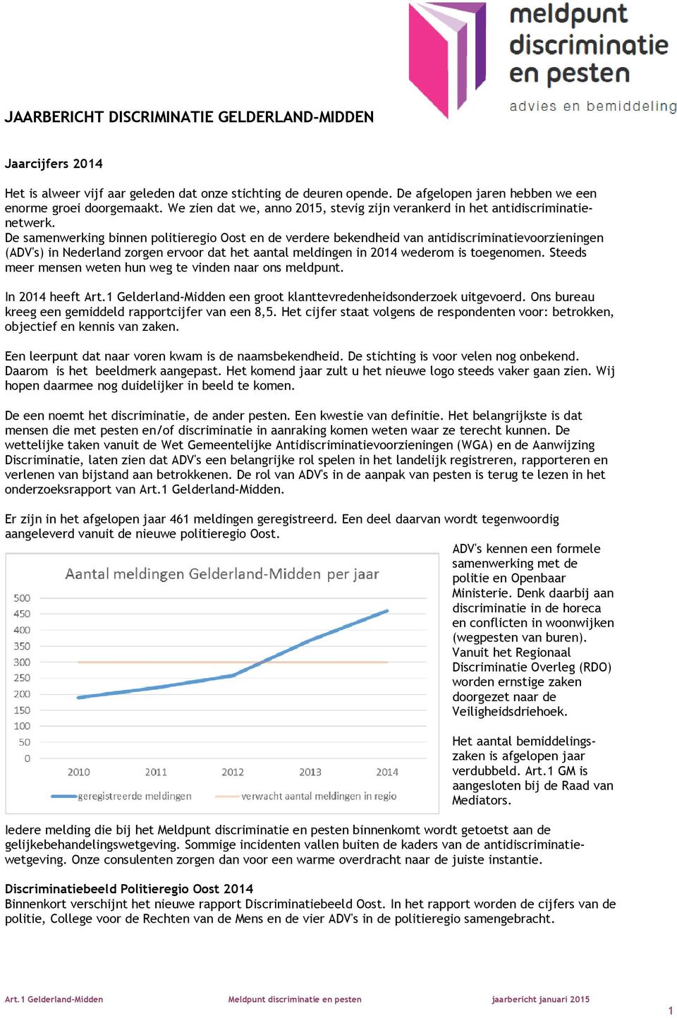 De samenwerking binnen politieregio Oost en de verdere bekendheid van antidiscriminatievoorzieningen (ADV's) in Nederland zorgen ervoor dat het aantal meldingen in 2014 wederom is toegenomen.