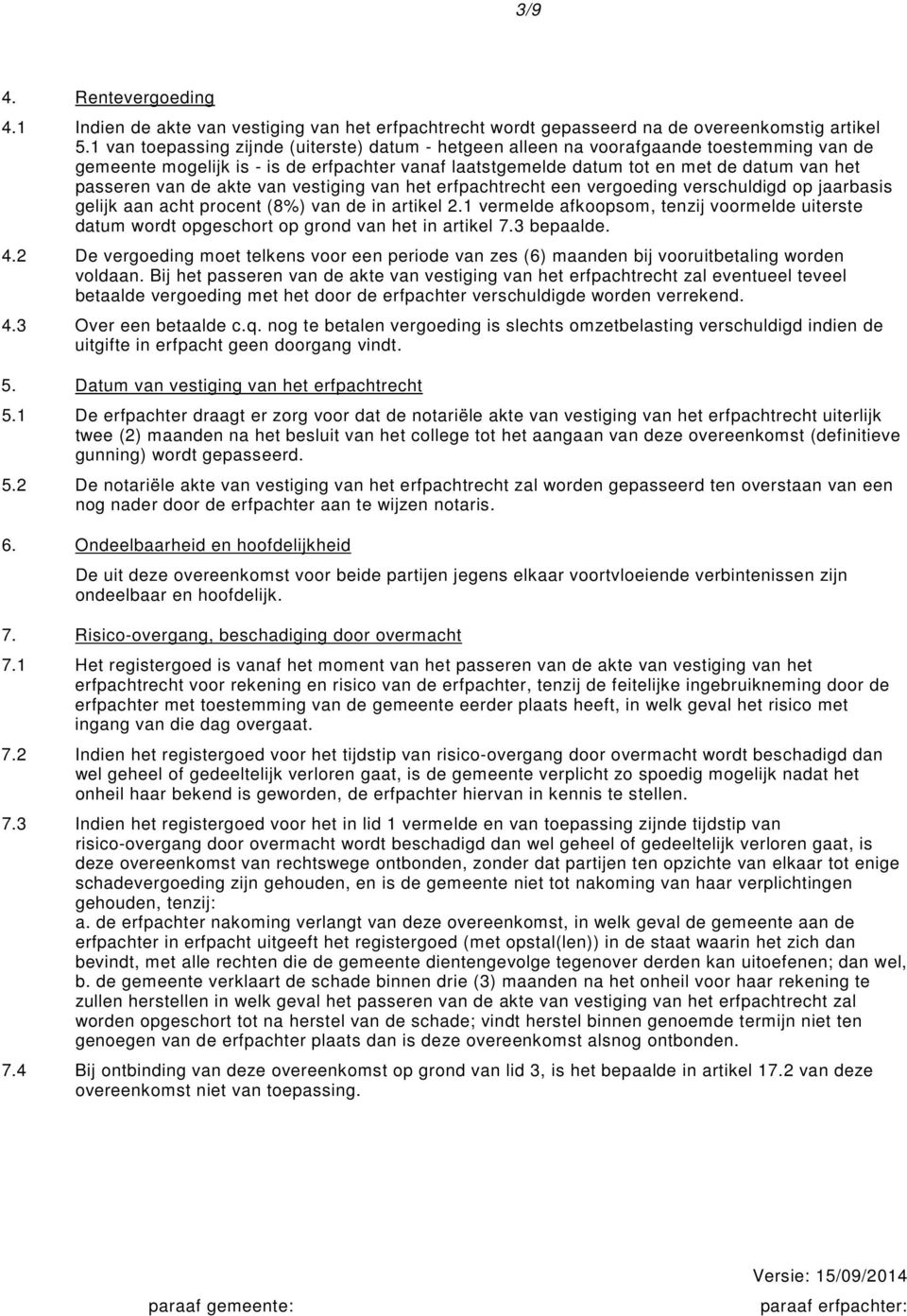 de akte van vestiging van het erfpachtrecht een vergoeding verschuldigd op jaarbasis gelijk aan acht procent (8%) van de in artikel 2.