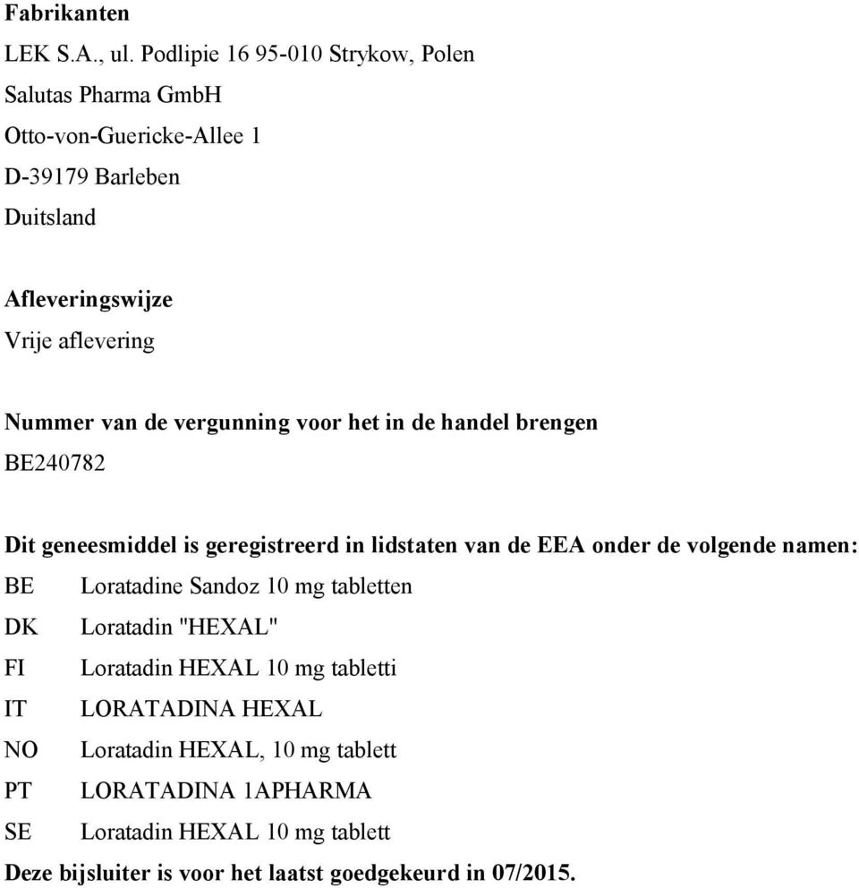 Nummer van de vergunning voor het in de handel brengen BE240782 Dit geneesmiddel is geregistreerd in lidstaten van de EEA onder de volgende