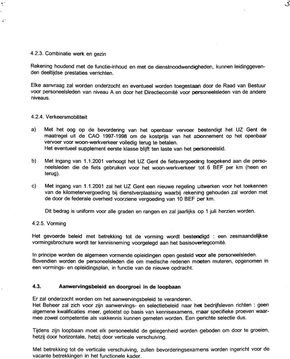 2.4. Verkeersmobiliteit a) Met het oog op de bevordering van het openbaar vervoer bestendigt het UZ Gent de maatregel uit de CAO 1997-1998 om de kostprijs van het abonnement op het openbaar vervoer