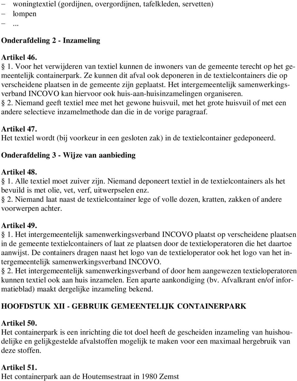 Het intergemeentelijk samenwerkingsverband INCOVO kan hiervoor ook huis-aan-huisinzamelingen organiseren. 2.