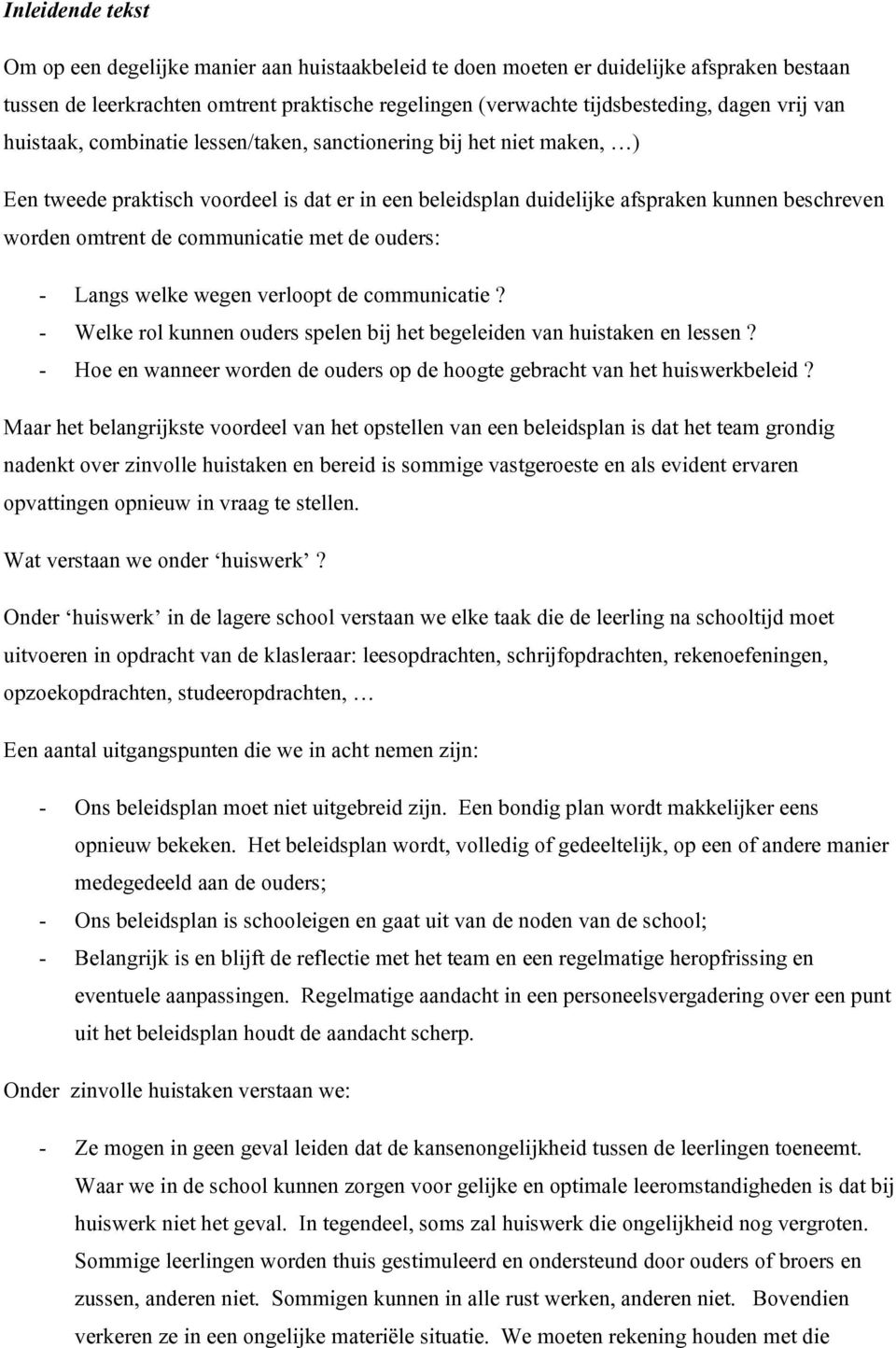 communicatie met de ouders: - Langs welke wegen verloopt de communicatie? - Welke rol kunnen ouders spelen bij het begeleiden van huistaken en lessen?