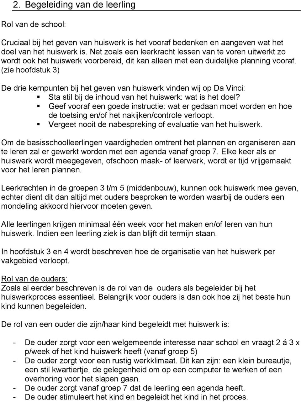 (zie hoofdstuk 3) De drie kernpunten bij het geven van huiswerk vinden wij op Da Vinci: Sta stil bij de inhoud van het huiswerk: wat is het doel?
